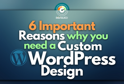 6 Reasons Why You Need a Custom WordPress Design