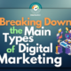 Breaking Down the Main Types of Digital Marketing