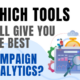 Which Tools Will Give You the Best Campaign Analytics?