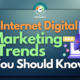 8 Internet Digital Marketing Trends You Should Know